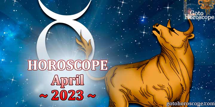 Taurus monthly Horoscope for April 2023 