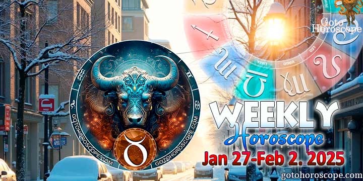 Taurus week horoscope January 27—February 2, 2025