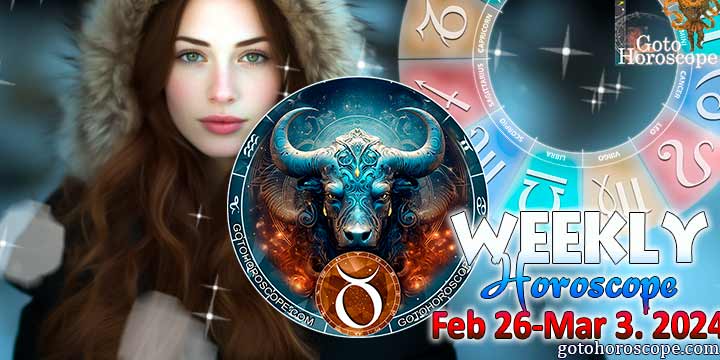Taurus week horoscope February 26—March 3, 2024