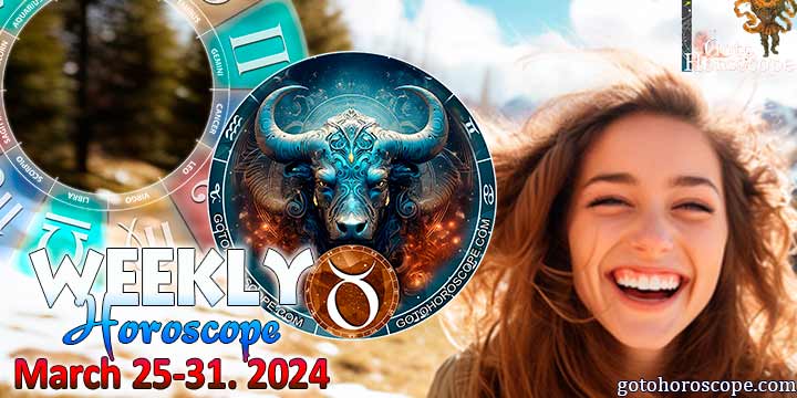 Taurus week horoscope March 25—31, 2024
