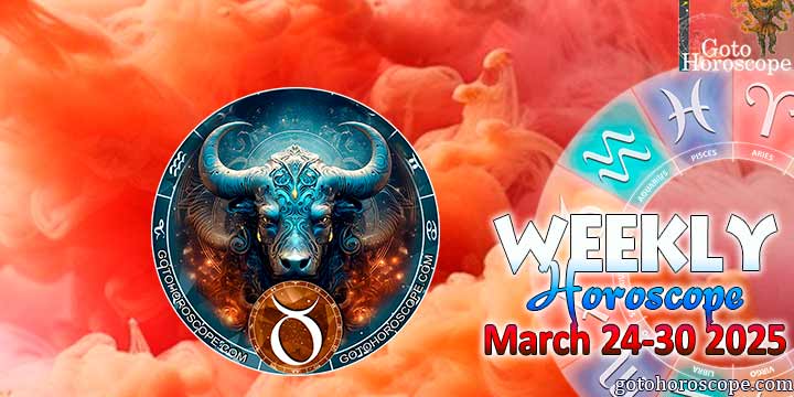 Taurus week horoscope March 24—30, 2025