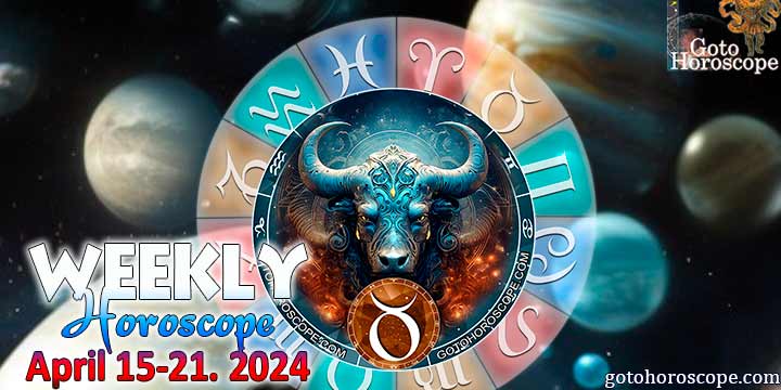 Taurus week horoscope April 15—21, 2024