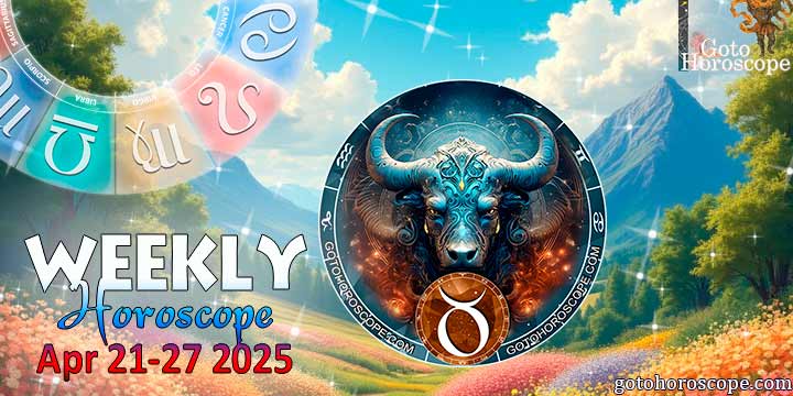 Taurus week horoscope April 21—27, 2025