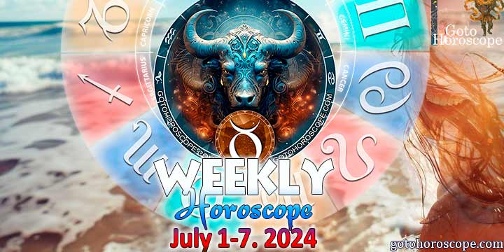 Taurus week horoscope July 1—7, 2024