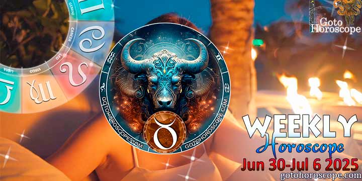 Taurus week horoscope June 30—July 6, 2025