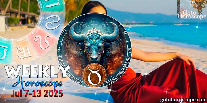 Taurus week horoscope July 7—13, 2025