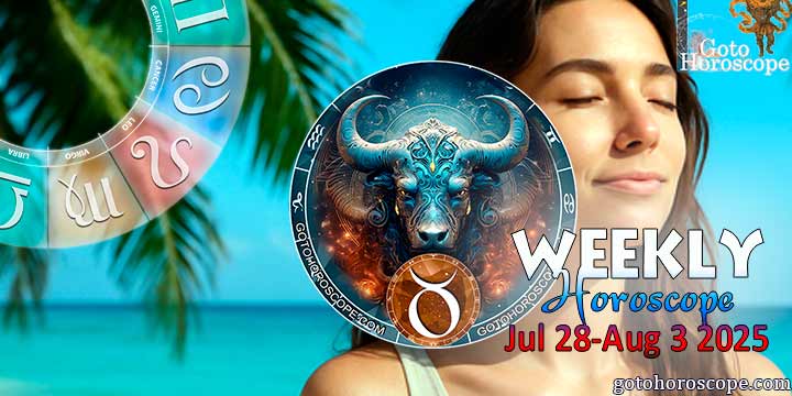 Taurus week horoscope July 28—August 3, 2025