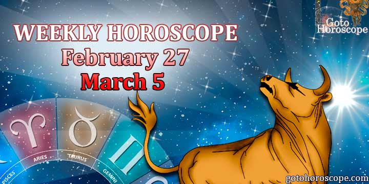Taurus week horoscope February 27-March 5