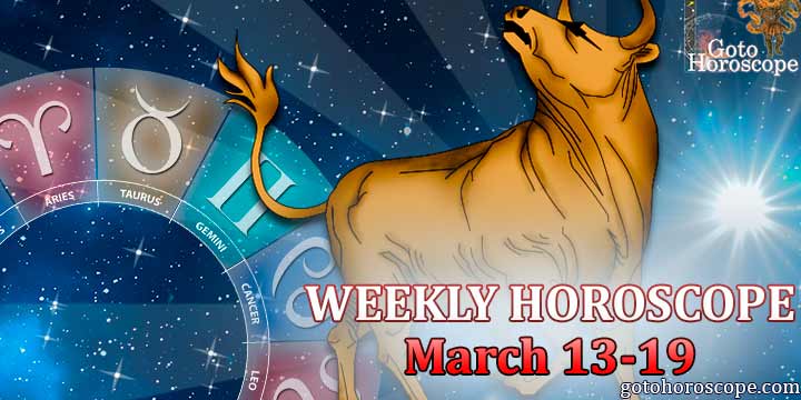 Taurus week horoscope March 13—19