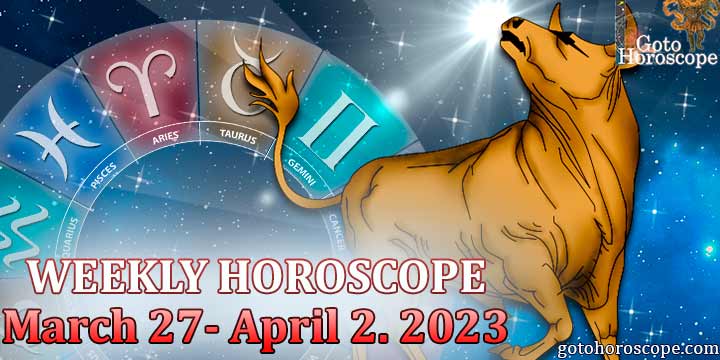 Taurus week horoscope March 27—April 2 2023