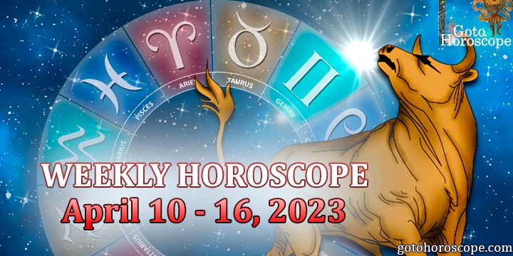 Taurus week horoscope April 10—16 2023