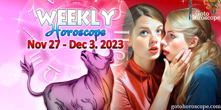 Taurus week horoscope November 27—December 3, 2023