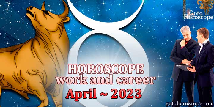 Taurus work Horoscope for April 2023 