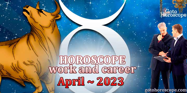 Taurus work Horoscope for April 2023 