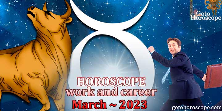 Taurus work Horoscope for March 2023 