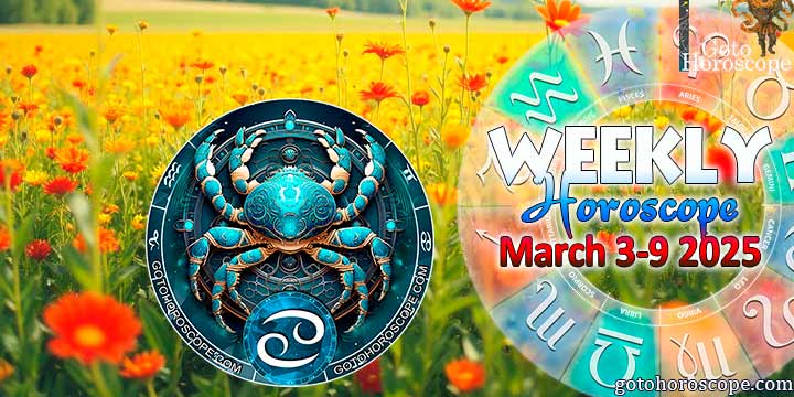 Cancer week horoscope March 3—9, 2025