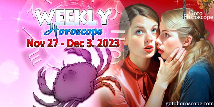 Cancer week horoscope November 27—December 3, 2023