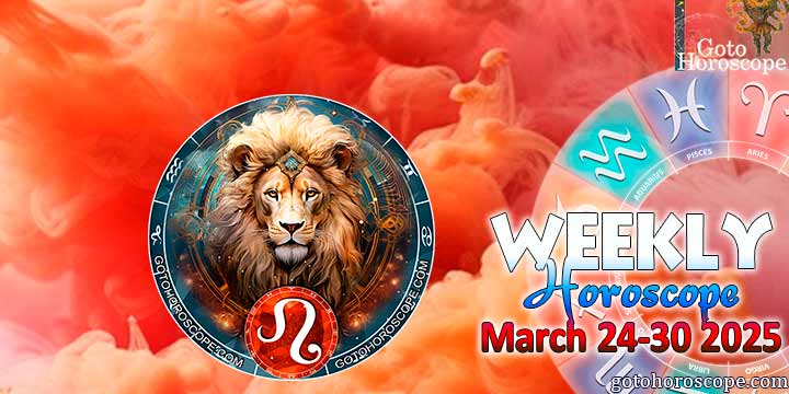 Leo week horoscope March 24—30, 2025
