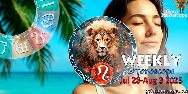 Leo week horoscope July 28—August 3, 2025