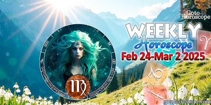 Virgo week horoscope February 24—March 2, 2025