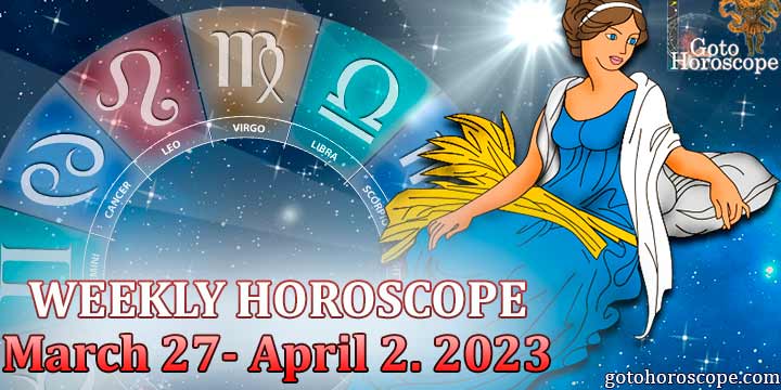 Virgo week horoscope March 27—April 2 2023