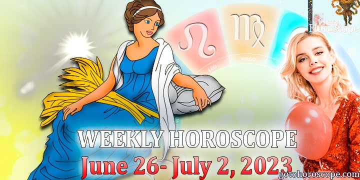 Virgo week horoscope June 26—July 2. 2023