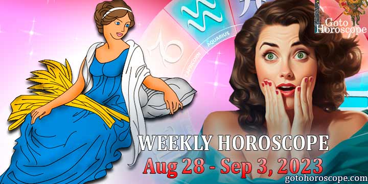 Virgo week horoscope August 28—September 3, 2023