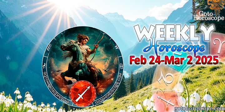 Sagittarius week horoscope February 24—March 2, 2025