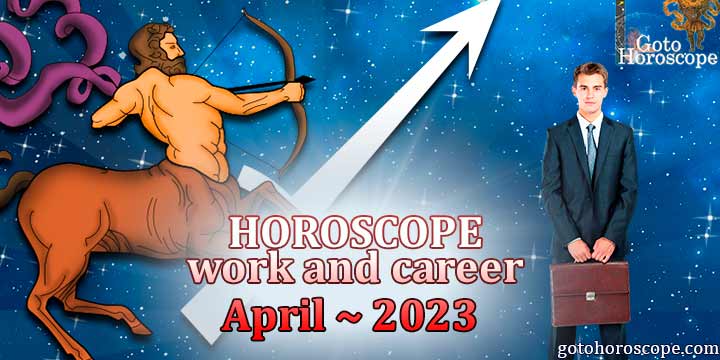 Sagittarius work Horoscope for April 2023 