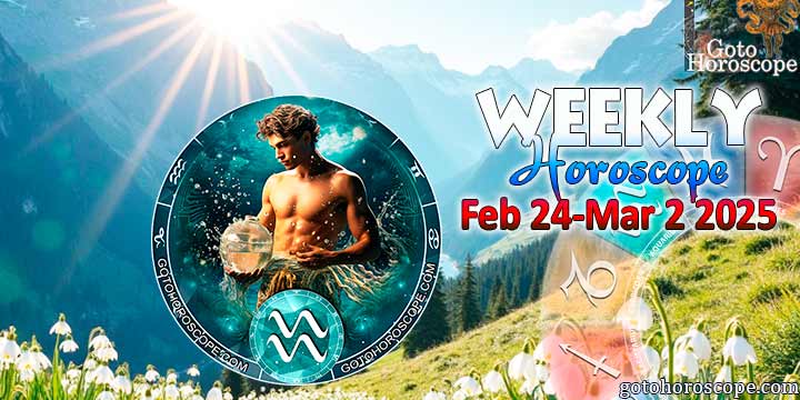 Aquarius week horoscope February 24—March 2, 2025
