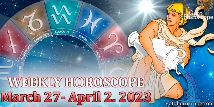 Aquarius week horoscope March 27—April 2 2023