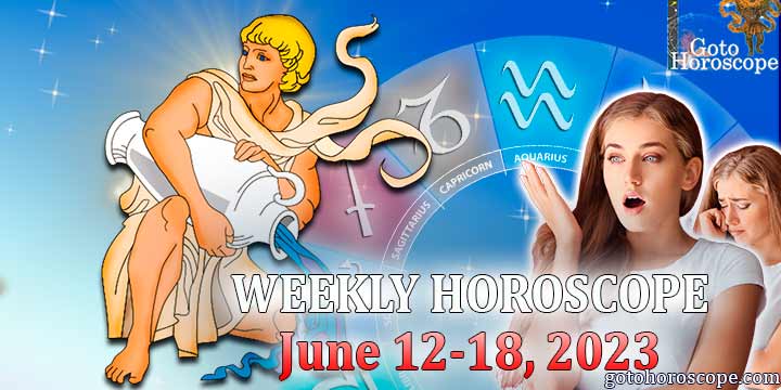 Aquarius week horoscope June 12—18, 2023