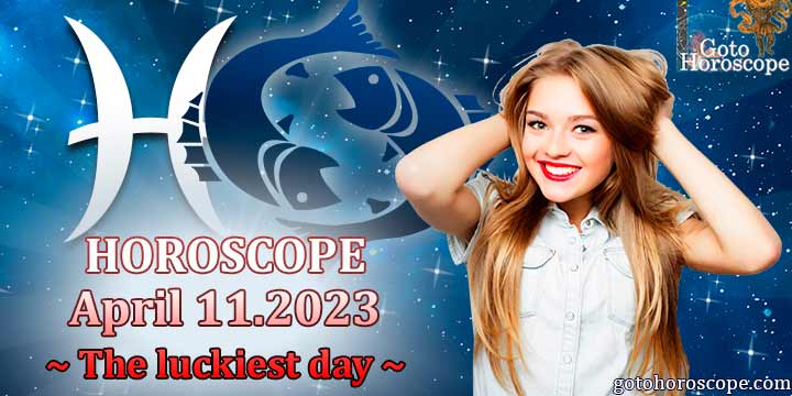 Pisces Horoscope April 11, The luckiest day in 2023