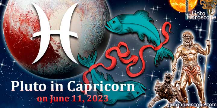 Horoscope Pisces Pluto in Capricorn on June 11, 2023
