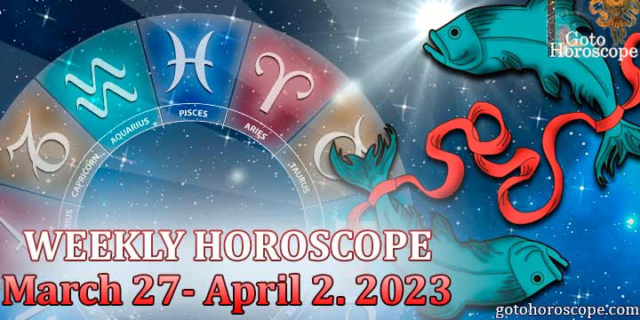 Pisces week horoscope March 27—April 2 2023