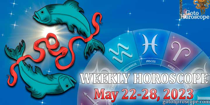 Pisces week horoscope May 22—28 2023