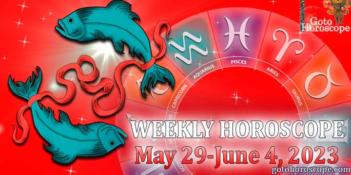 Pisces week horoscope May 29—June 4 2023