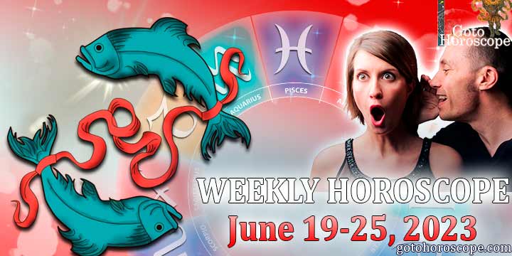 Pisces week horoscope June 19—25 2023