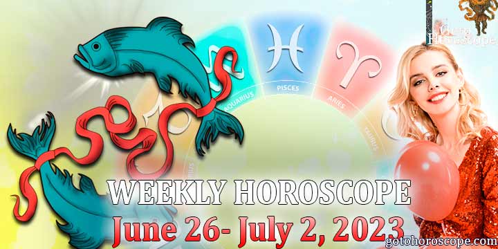 Pisces week horoscope June 26—July 2. 2023