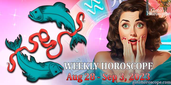 Pisces week horoscope August 28—September 3, 2023