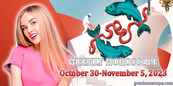 Pisces week horoscope October 30—November 5 2023