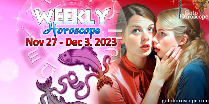 Pisces week horoscope November 27—December 3, 2023