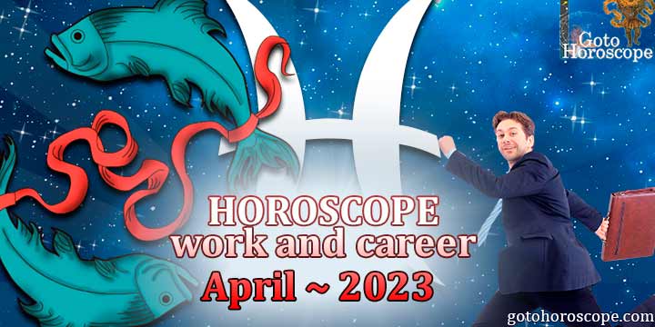 Pisces work Horoscope for April 2023 