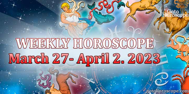 Horoscope for the week March 27—April 2 2023