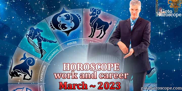 Horoscope for March 2023 in the work and career sphere