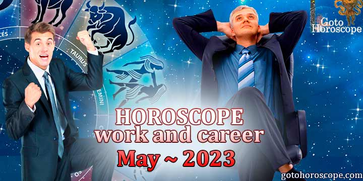 Horoscope for May 2023 in the work and career sphere